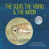 Book Cover for The Squid, the Vibrio & The Moon by Ailsa Wild, Gregory Crocetti, Briony Barr, L L Blackall