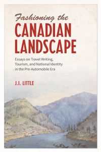 Book Cover for Fashioning the Canadian Landscape by John Irvine Little