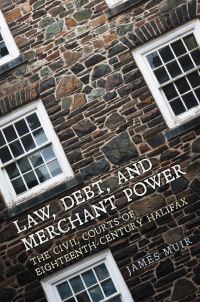 Book Cover for Law, Debt, and Merchant Power by James Muir, Osgoode Society for Canadian Legal History