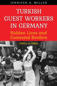 Book Cover for Turkish Guest Workers in Germany by Jennifer A Miller