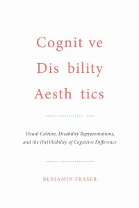 Book Cover for Cognitive Disability Aesthetics by Benjamin Fraser