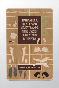 Book Cover for Transnational Identity and Memory Making in the Lives of Iraqi Women in Diaspora by Nadia JonesGailani