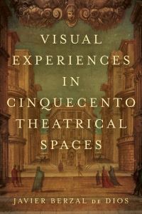 Book Cover for Visual Experiences in Cinquecento Theatrical Spaces by Jimena Berzal de Dios