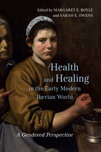 Book Cover for Health and Healing in the Early Modern Iberian World by Sarah E Owens, Margaret E Boyle