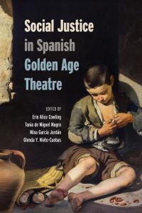Book Cover for Social Justice in Spanish Golden Age Theatre by Erin Alice Cowling, Tania de Miguel Magro, Mina Garcia Jordán, Glenda Y NietoCuebas
