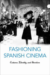 Book Cover for Fashioning Spanish Cinema by Jorge Pérez
