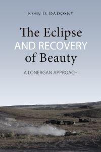 Book Cover for The Eclipse and Recovery of Beauty by John Dadosky