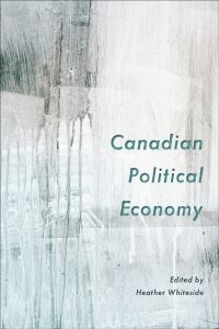 Book Cover for Canadian Political Economy by Heather Whiteside