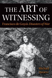 Book Cover for The Art of Witnessing by Michael P Iarocci, Francisco Goya