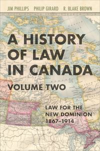Book Cover for A History of Law in Canada. Volume Two Law for a New Dominion, 1867-1914 by Jim Phillips, Philip Girard, R Blake Brown