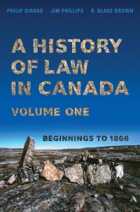 Book Cover for A History of Law in Canada, Volume One by Philip Girard, Jim Phillips, R Blake Brown