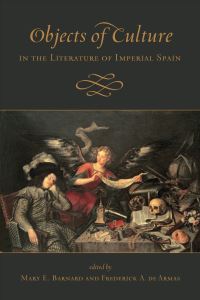 Book Cover for Objects of Culture in the Literature of Imperial Spain by Mary E Barnard, Frederick A de Armas