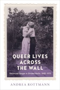 Book Cover for Queer Lives Across the Wall by Andrea Rottmann