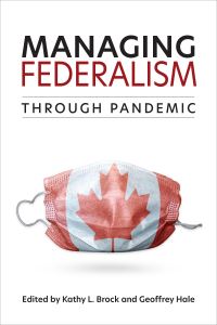 Book Cover for Managing Federalism Through Pandemic by Kathy L Brock, Geoffrey E Hale