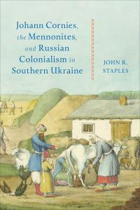 Book Cover for Johann Cornies, the Mennonites, and Russian Colonialism in Southern Ukraine by John Roy Staples
