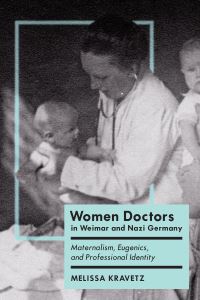 Book Cover for Women Doctors in Weimar and Nazi Germany by Melissa Kravetz