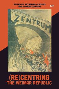Book Cover for (Re)centring the Weimar Republic by Katharina Clausius, Claudia Clausius