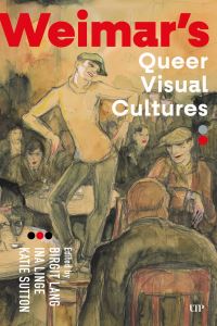 Book Cover for Weimar's Queer Visual Cultures by Birgit Lang, Ina Linge, Katie Sutton