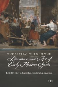 Book Cover for The Spatial Turn in the Literature and Art of Early Modern Spain by Mary E Barnard, Frederick A de Armas