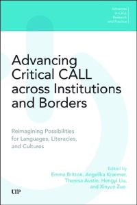 Book Cover for Advancing Critical CALL Across Institutions and Borders by Emma Britton, Angelika Kraemer, Theresa Austin, Hengyi Liu, Xinyue Zuo