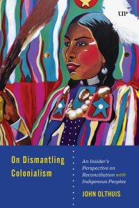 Book Cover for On Dismantling Settler Colonialism by John A Olthuis