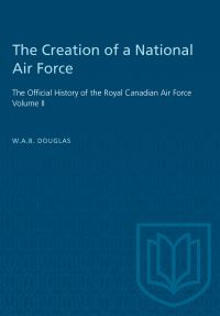 Book Cover for The Creation of a National Air Force by William AB Douglas