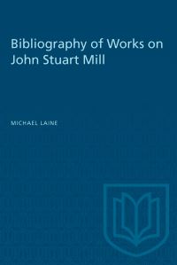Book Cover for Bibliography of Works on John Stuart Mill by Michael Laine