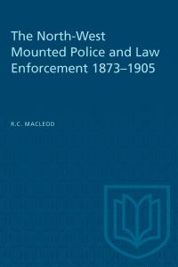 Book Cover for The North-West Mounted Police and Law Enforcement, 1873-1905 by Rod Macleod