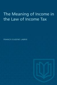 Book Cover for The Meaning of Income in the Law of Income Tax by Francis Eugene LaBrie