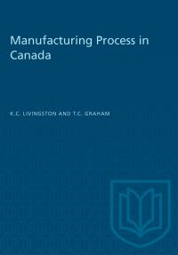 Book Cover for Manufacturing Process in Canada by Kenneth Livingston, Theodore Graham
