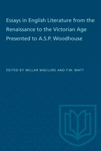 Book Cover for Essays in English Literature from the Renaissance to the Victorian Age Presented to A.S.P. Woodhouse by Millar MacLure, FW Watt
