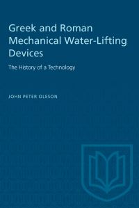 Book Cover for Greek and Roman Mechanical Water-Lifting Devices by John Oleson