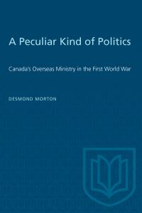 Book Cover for A Peculiar Kind of Politics by Desmond Morton
