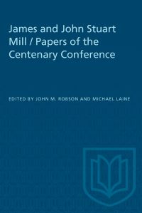 Book Cover for James and John Stuart Mill / Papers of the Centenary Conference by John Robson, Michael Laine