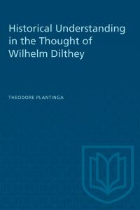 Book Cover for Historical Understanding in the Thought of Wilhelm Dilthey by Theodore Plantinga