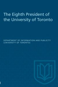 Book Cover for The Eighth President of the University of Toronto by Faculty of Information Studies
