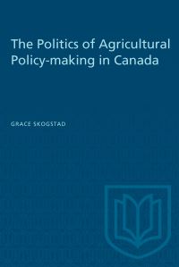 Book Cover for The Politics of Agricultural Policy-Making in Canada by Grace Skogstad