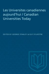 Book Cover for Les Universites Canadiennes Aujourd'hui / Canadian Universities Today by George Stanley, Guy Sylvestre
