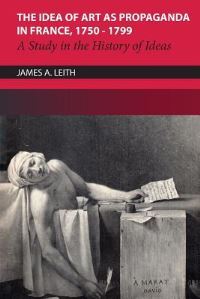 Book Cover for The Idea of Art as Propaganda in France, 1750-1799 by James Leith