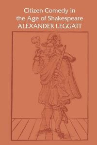 Book Cover for Citizen Comedy in the Age of Shakespeare by Alexander Leggatt