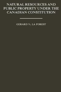 Book Cover for Natural Resources and Public Property Under the Canadian Constitution by Gerard La Forest