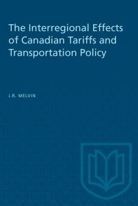 Book Cover for The Interregional Effects of Canadian Tariffs and Transportation Policy by James R Melvin