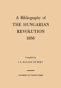 Book Cover for A Bibliography of the Hungarian Revolution, 1956 by Ivan Halasz de Beky