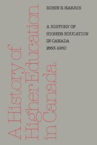 Book Cover for A History of Higher Education in Canada 1663-1960 by Robin Harris