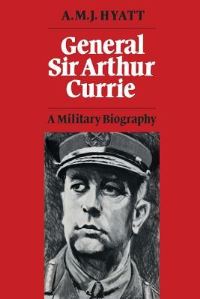 Book Cover for General Sir Arthur Currie by AMJ Hyatt