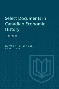 Book Cover for Select Documents in Canadian Economic History 1783-1885 by Harold A Innis, Arthur RM Lower