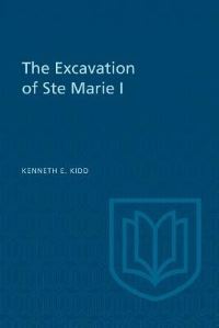 Book Cover for The Excavation of Ste Marie I by Kenneth Kidd