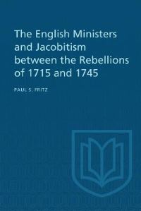 Book Cover for The English Ministers and Jacobitism Between the Rebellions of 1715 and 1745 by Paul S Fritz