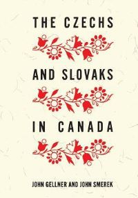 Book Cover for The Czechs and Slovaks in Canada by John Gellner, John Smerek