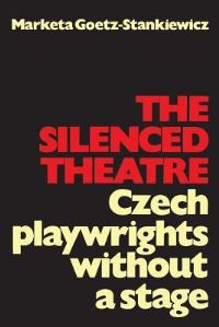Book Cover for The Silenced Theatre by Marketa GoetzStankiewicz
